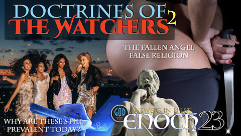 Answers in First Enoch Part 23: Doctrines of the Watchers 2