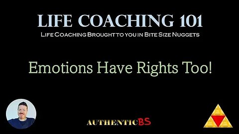Life Coaching 101 - Emotions Have Rights Too!