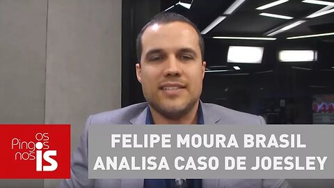 Felipe Moura Brasil analisa caso de Joesley, Saud e Miller