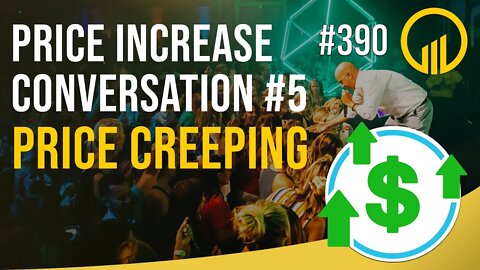 Price Increase Conversation #5 Price Creeping - Sales Influence Podcast - SIP 390