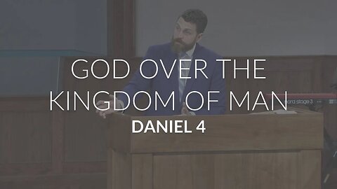 God Over The Kingdom Of Man (Daniel 4)