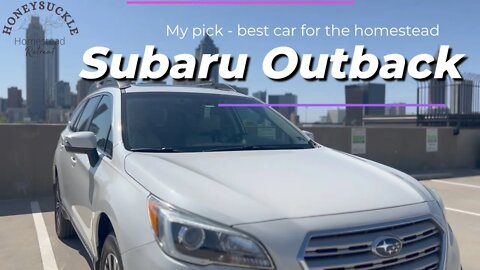 Goodbye BMW! Hello, Subaru Outback! My pick for the best car for the homestead.