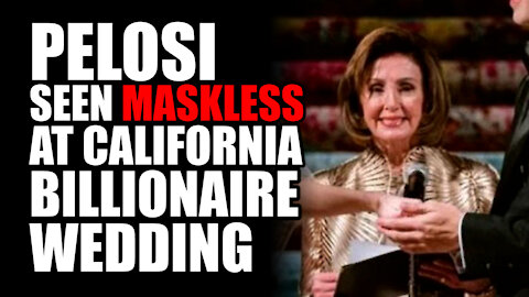 Pelosi Seen MASKLESS at California Billionaire Wedding