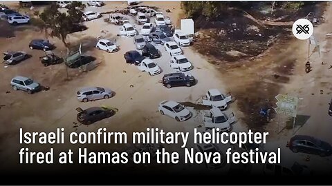 Israeli polise confirm Military Helicopter fired at Hamas on festival the Nova