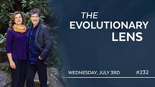 The 232nd Evolutionary Lens with Bret Weinstein and Heather Heying