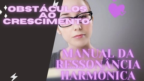 📖 Manual da Ressonância Harmônica "Obstáculos ao Crescimento".