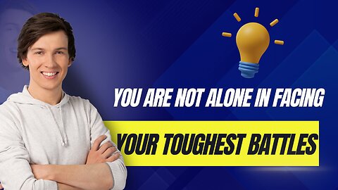 You Are Not Alone in Facing Your Toughest Battles **