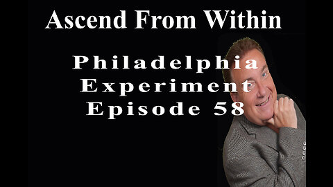 Ascend From Within Philadelphia Experiment EP 58