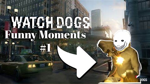 Watch Dogs: Light-Hearted Moments & Gameplay Highlights #1
