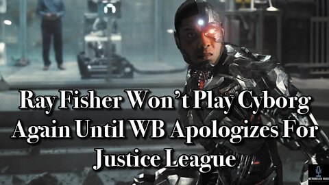 Ray Fisher Won't Play Cyborg Again Until WB APOLOGIZES For JUSTICE LEAGUE (Movie News)