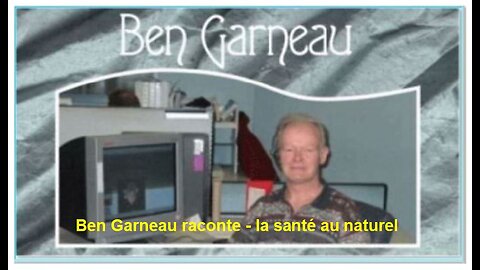 Ben Garneau raconte - la santé au naturel