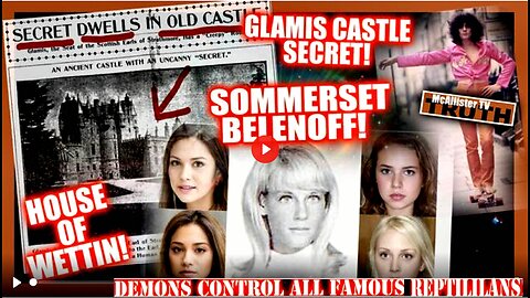 SOMMERSET BELENOFF! HOUSE OF WETTIN! MACBETH! GLAMIS CASTLE SECRET! ELITE CANNIBAL RESTAURANT!