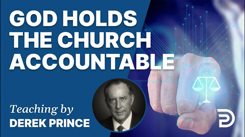 Bend The Church & Bow The World, Pt 1: God Holds the Church Accountable - Derek Prince