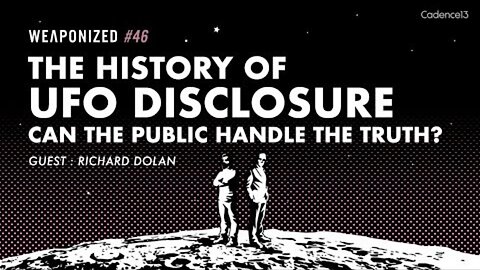 WEAPONIZED : EPISODE #46 : The History Of UFO Disclosure - Can The Public Handle The Truth?
