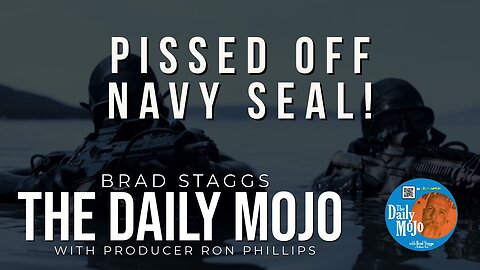 Pissed Off NAVY SEAL! - The Daily Mojo 121323