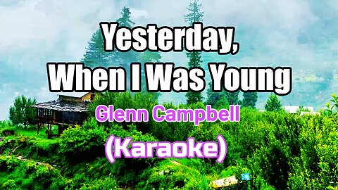 YESTERDAY WHEN I WAS YOUNG - GLENN CAMPBELL (KARAOKE VERSION)
