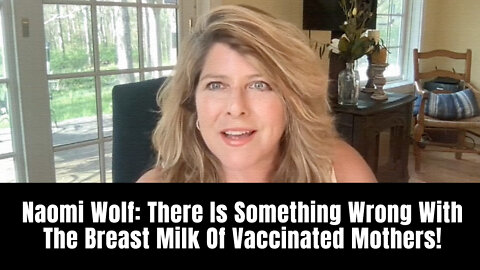 Naomi Wolf: There Is Something Wrong With The Breast Milk Of Vaccinated Mothers!