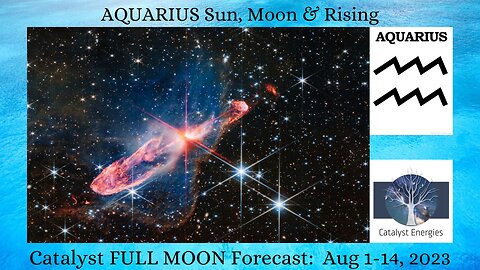 AQUARIUS Sun, Moon & Rising - Catalyst FULL MOON Forecast: August 1-14, 2023