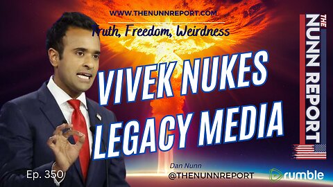 Ep 350 Vivek Nukes Legacy Media | The Nunn Report w/ Dan Nunn
