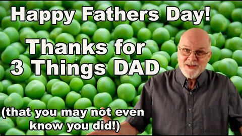 Happy Fathers Day - Thanks for 3 things Dad. (that you many not even know you did)
