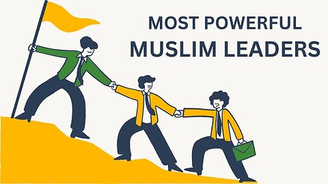 The Most Powerful Muslim Leaders in the World