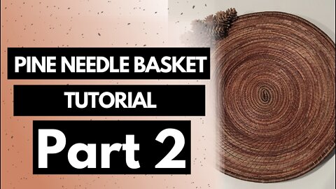 Pine Needle Basket (Part 2) Tutorial