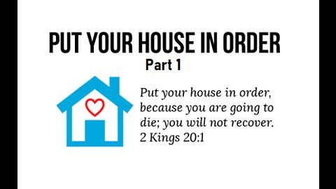 PUT YOUR HOUSE IN ORDER -Part 1