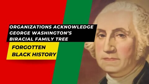Organizations Acknowledge George Washington’s Biracial Family Tree | Forgotten Black History
