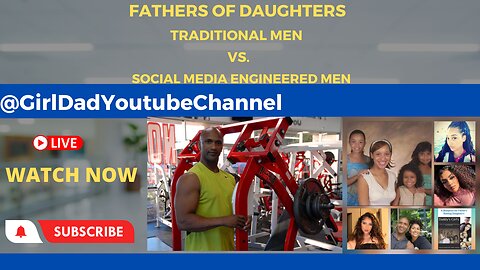 Fathers of Daughters - Traditional Men vs. Social Media Engineered Men [vid. 27]