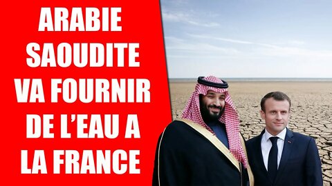 Sécheresse historique en France, l'Arabie saoudite va nous fournir en eau #ChristopheBéchu