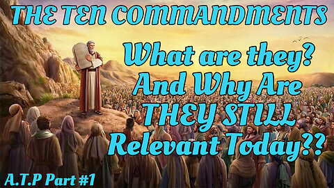 THE TEN COMMANDMENTS! WHAT ARE THEY? AND WHY ARE THEY STILL RELEVANT TODAY?? GODS MORAL LAW