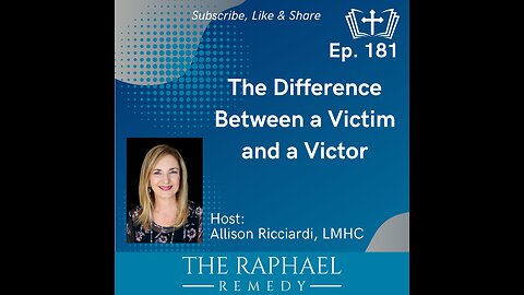 Ep. 181 The Difference Between a Victim and a Victor