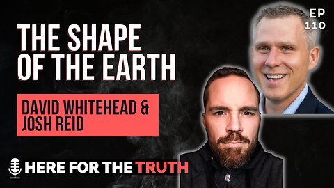 Episode 110 - David Whitehead & Josh Reid | The Shape of the Earth