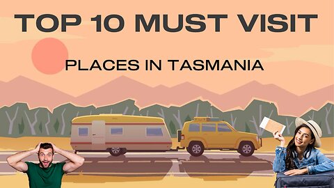 "Exploring Tasmania: Top 10 Must- Visit Destinations".