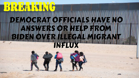 BREAKING DEMOCRAT OFFICIALS HAVE NO ANSWERS OR HELP FROM BIDEN OVER ILLEGAL MIGRANT INFLUX