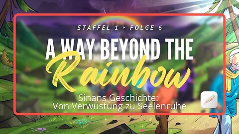 [ANKÜNDIGUNG!] Sinans Geschichte: Von Verwüstung zu Seelenruhe | A Way Beyond the Rainbow - S1: F6