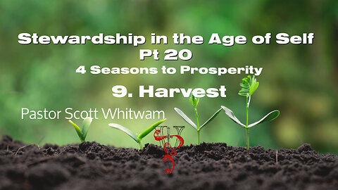 Stewardship in the Age of Self Pt 20 - 4 Seasons to Prosperity 9. Harvest | ValorCC