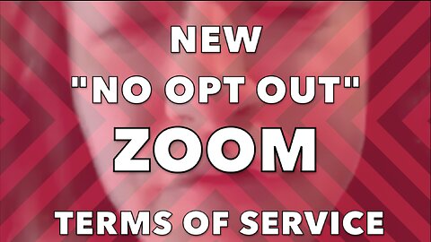 NEW "NO OPT OUT" ZOOM TERMS OF SERVICE