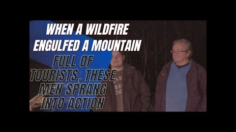 True Stories, When a Wildfire Engulfed a Mountain Full of Tourists, These Men Sprang into Action