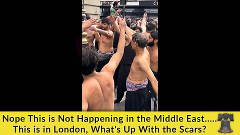 Nope This is Not Happening in the Middle East..... This is in London, What's Up With the Scars?