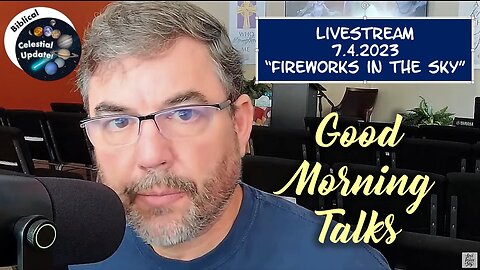 Good Morning Talk on July 4, 2023 - "Fireworks in the Sky" - Celestial Prophecy Update!
