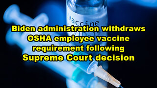 Biden administration withdraws OSHA employee vaccine requirement following Supreme Court decision