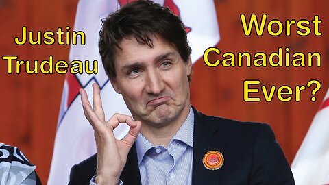 Justin Trudeau - Worst Canadian Ever?