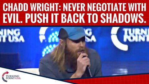 Chadd Wright: Never Negotiate With Evil. Push It Back To Shadows.