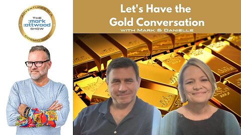 Let's Have the Gold Conversation? It has to be done considering what's happening financially