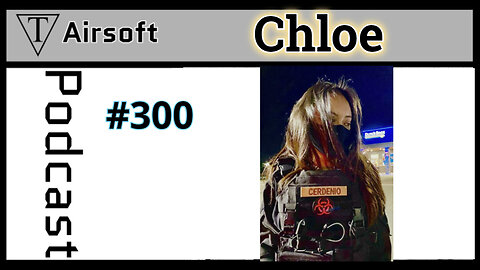 Episode 300: Chloe-Targeting Passions and Building Bonds: Celebrating 300 Episodes with Airsoft Enthusiast