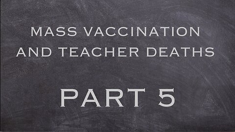 MASS VACCINATION AND TEACHER DEATHS PART 5