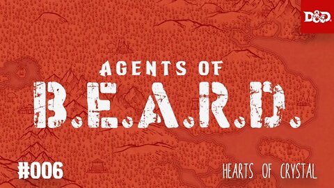 Hearts of Crystal - Agents of B.E.A.R.D. - DND5e Live Play