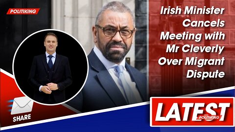 🚨 Irish Minister Cancels Meeting with Cleverly over Refusal Regarding Migrant returns