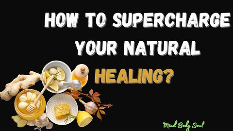 How to Supercharge Your Natural Healing